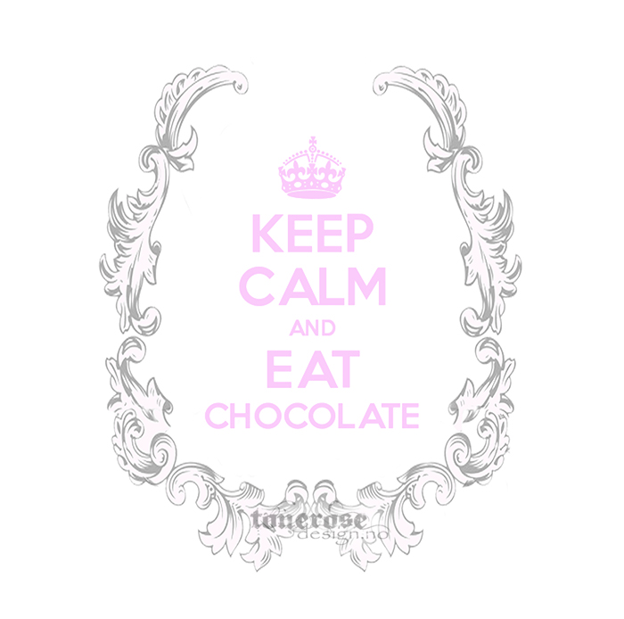 keep calm and eat chocolate