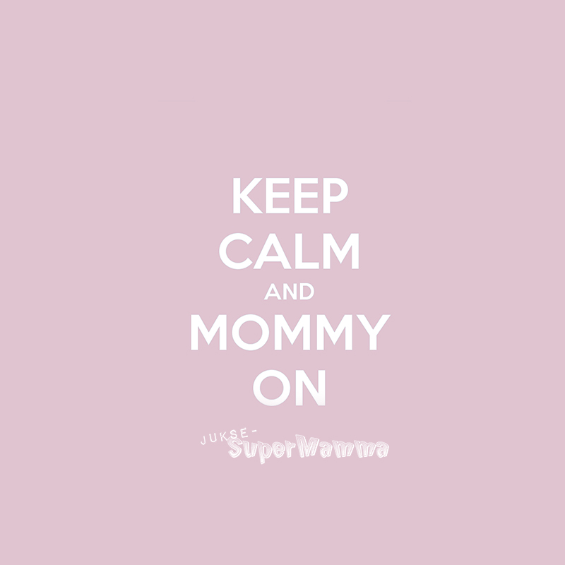 keep calm and mommy on